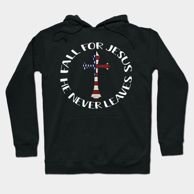 Fall For Jesus He Never Leaves American Flag Cross Lords Hoodie by Ohooha